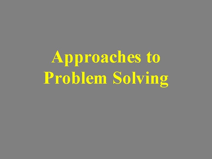 Approaches to Problem Solving 