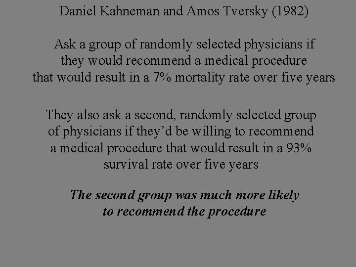 Daniel Kahneman and Amos Tversky (1982) Ask a group of randomly selected physicians if
