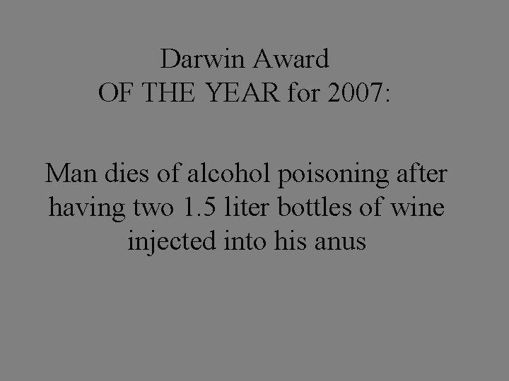 Darwin Award OF THE YEAR for 2007: Man dies of alcohol poisoning after having