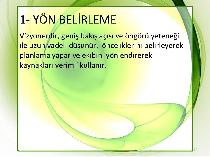 1 - YÖN BELİRLEME Vizyonerdir, geniş bakış açısı ve öngörü yeteneği ile uzun vadeli