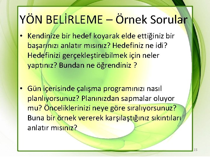 YÖN BELİRLEME – Örnek Sorular • Kendinize bir hedef koyarak elde ettiğiniz bir başarınızı