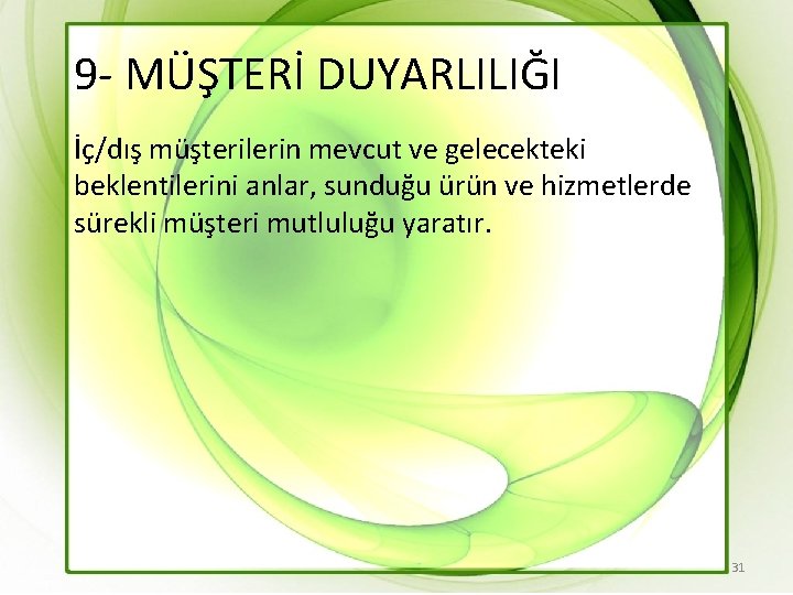 9 - MÜŞTERİ DUYARLILIĞI İç/dış müşterilerin mevcut ve gelecekteki beklentilerini anlar, sunduğu ürün ve