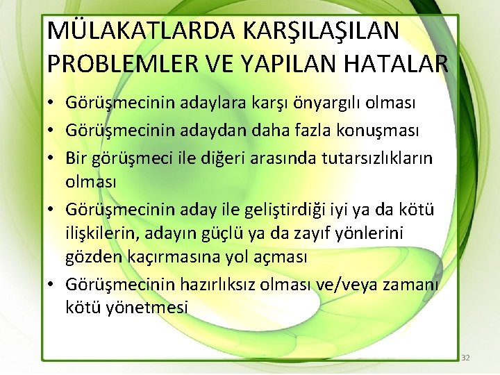 MÜLAKATLARDA KARŞILAN PROBLEMLER VE YAPILAN HATALAR • Görüşmecinin adaylara karşı önyargılı olması • Görüşmecinin