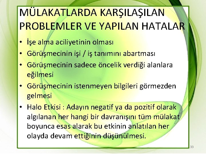 MÜLAKATLARDA KARŞILAN PROBLEMLER VE YAPILAN HATALAR • İşe alma aciliyetinin olması • Görüşmecinin işi