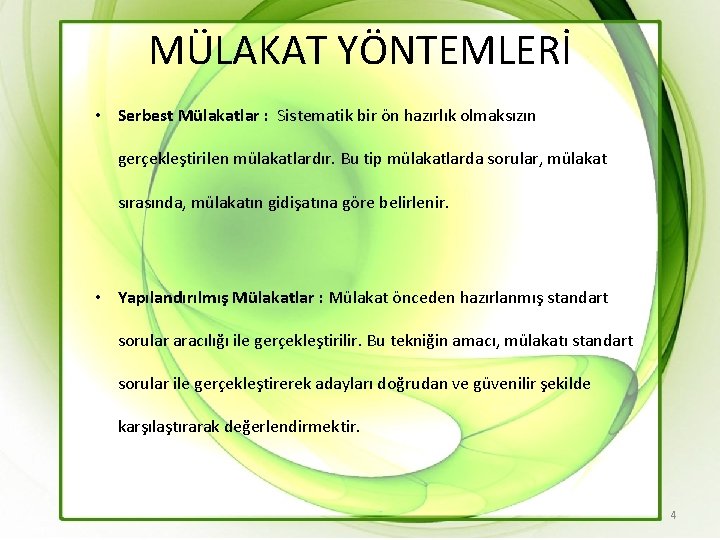 MÜLAKAT YÖNTEMLERİ • Serbest Mülakatlar : Sistematik bir ön hazırlık olmaksızın gerçekleştirilen mülakatlardır. Bu