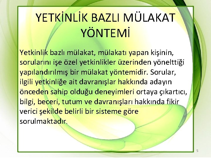 YETKİNLİK BAZLI MÜLAKAT YÖNTEMİ Yetkinlik bazlı mülakat, mülakatı yapan kişinin, sorularını işe özel yetkinlikler