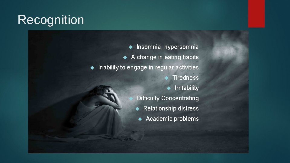 Recognition Insomnia, hypersomnia A change in eating habits Inability to engage in regular activities