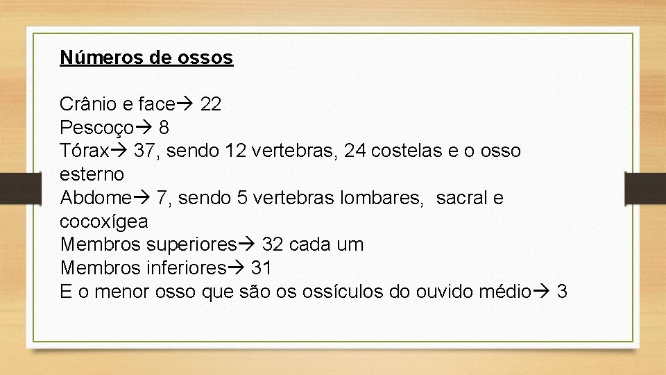 Números de ossos Crânio e face 22 Pescoço 8 Tórax 37, sendo 12 vertebras,