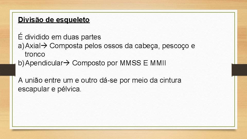 Divisão de esqueleto É dividido em duas partes a) Axial Composta pelos ossos da