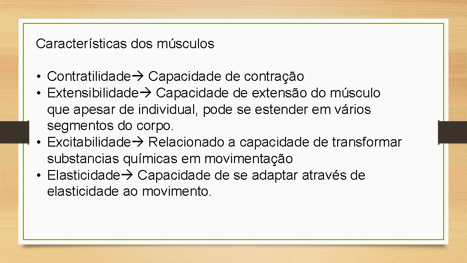 Características dos músculos • Contratilidade Capacidade de contração • Extensibilidade Capacidade de extensão do