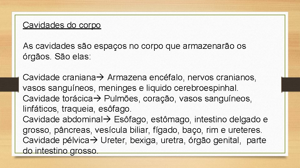 Cavidades do corpo As cavidades são espaços no corpo que armazenarão os órgãos. São