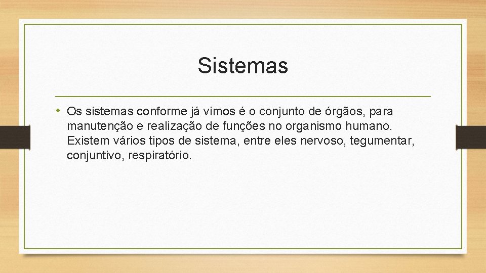 Sistemas • Os sistemas conforme já vimos é o conjunto de órgãos, para manutenção