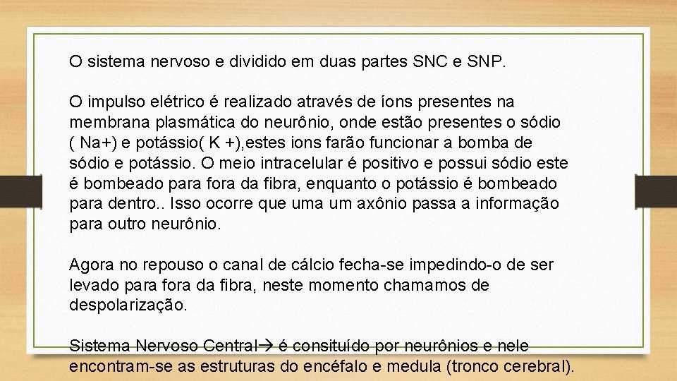 O sistema nervoso e dividido em duas partes SNC e SNP. O impulso elétrico