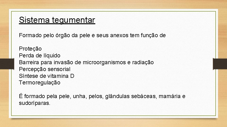 Sistema tegumentar Formado pelo órgão da pele e seus anexos tem função de Proteção