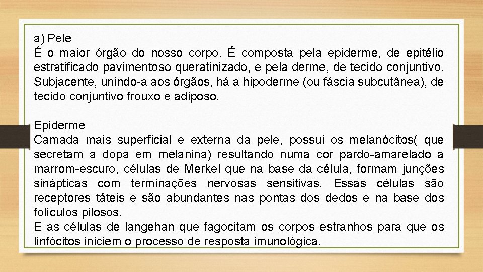 a) Pele É o maior órgão do nosso corpo. É composta pela epiderme, de