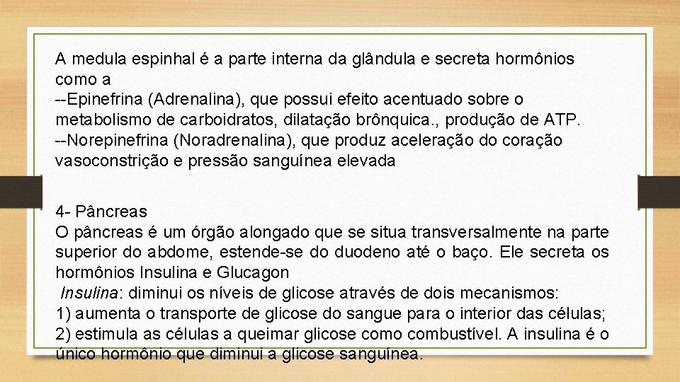 A medula espinhal é a parte interna da glândula e secreta hormônios como a