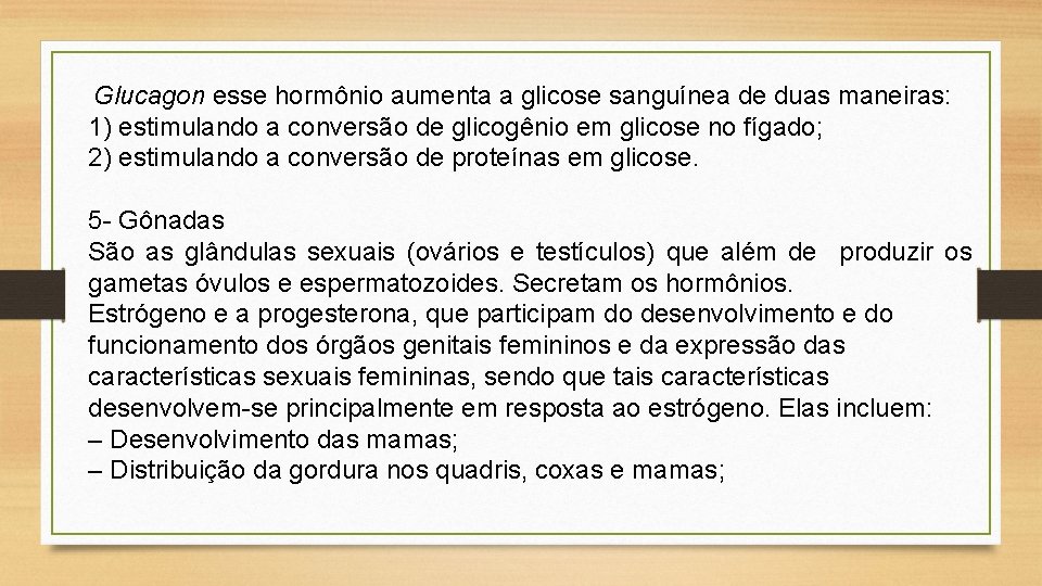 Glucagon esse hormônio aumenta a glicose sanguínea de duas maneiras: 1) estimulando a conversão