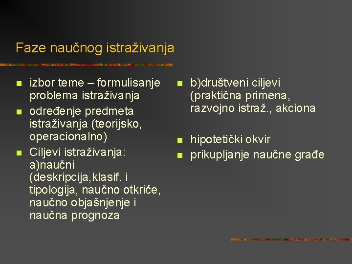 Faze naučnog istraživanja n n n izbor teme – formulisanje problema istraživanja određenje predmeta