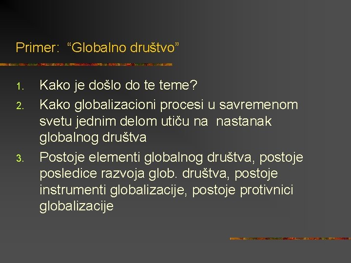 Primer: “Globalno društvo” 1. 2. 3. Kako je došlo do te teme? Kako globalizacioni