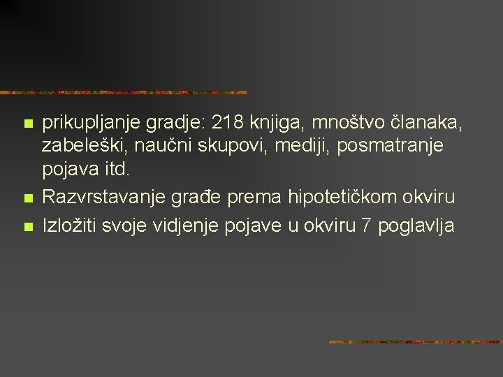 n n n prikupljanje gradje: 218 knjiga, mnoštvo članaka, zabeleški, naučni skupovi, mediji, posmatranje