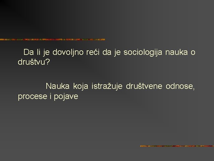 Da li je dovoljno reći da je sociologija nauka o društvu? Nauka koja istražuje