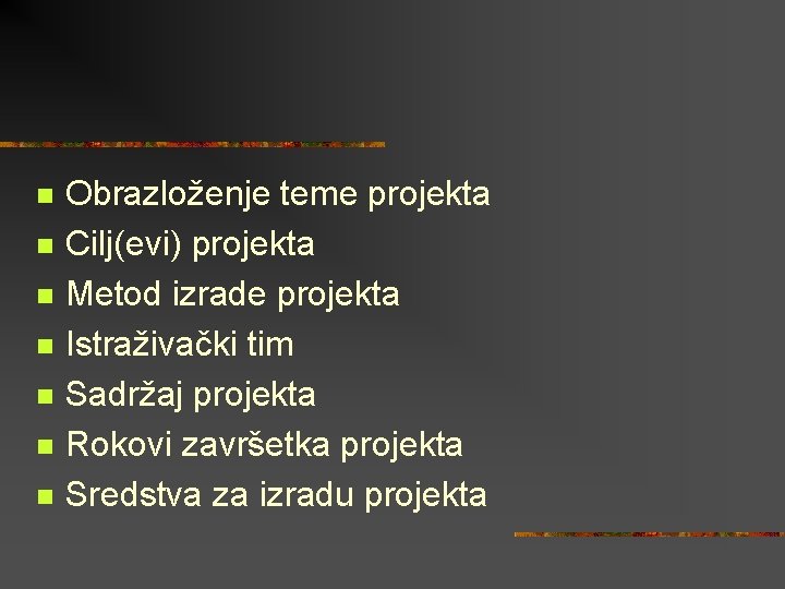 n n n n Obrazloženje teme projekta Cilj(evi) projekta Metod izrade projekta Istraživački tim