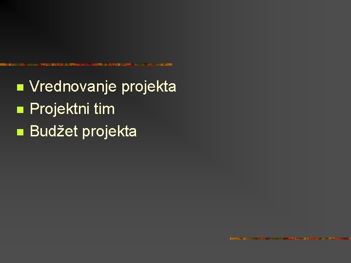 n n n Vrednovanje projekta Projektni tim Budžet projekta 