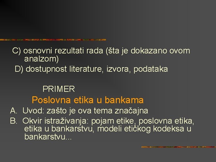 C) osnovni rezultati rada (šta je dokazano ovom analzom) D) dostupnost literature, izvora, podataka