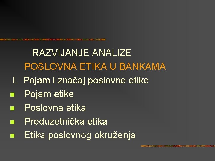 RAZVIJANJE ANALIZE POSLOVNA ETIKA U BANKAMA I. Pojam i značaj poslovne etike n Pojam