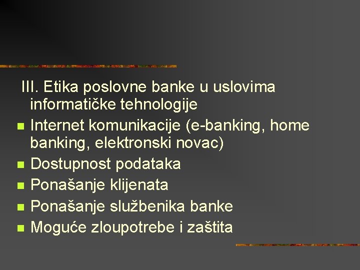 III. Etika poslovne banke u uslovima informatičke tehnologije n Internet komunikacije (e-banking, home banking,