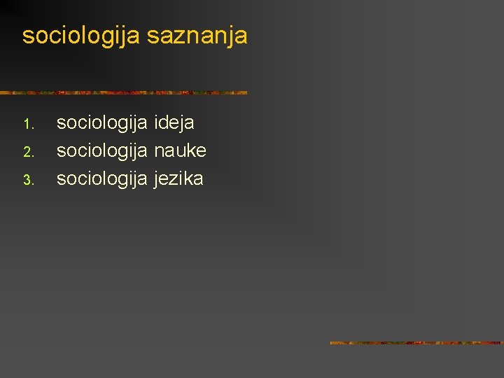sociologija saznanja 1. 2. 3. sociologija ideja sociologija nauke sociologija jezika 