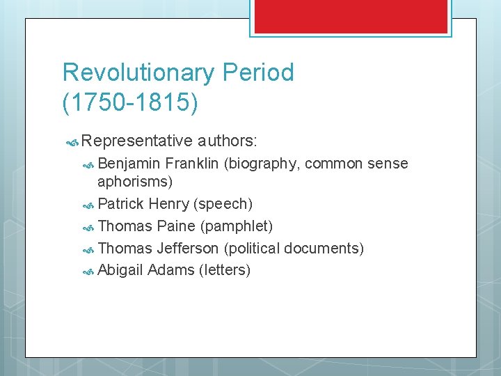 Revolutionary Period (1750 -1815) Representative Benjamin authors: Franklin (biography, common sense aphorisms) Patrick Henry