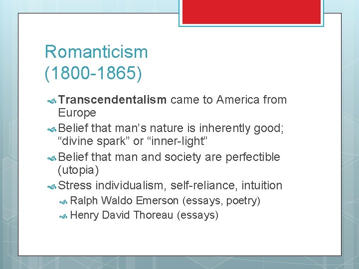 Romanticism (1800 -1865) Transcendentalism came to America from Europe Belief that man’s nature is