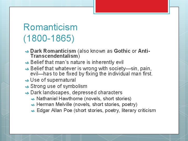 Romanticism (1800 -1865) Dark Romanticism (also known as Gothic or Anti. Transcendentalism) Belief that