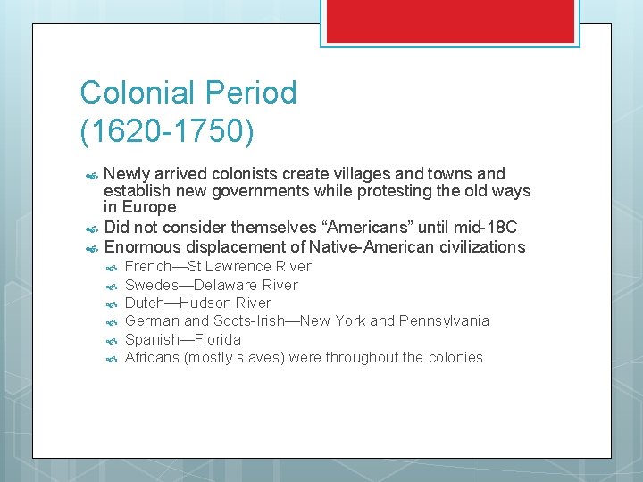 Colonial Period (1620 -1750) Newly arrived colonists create villages and towns and establish new