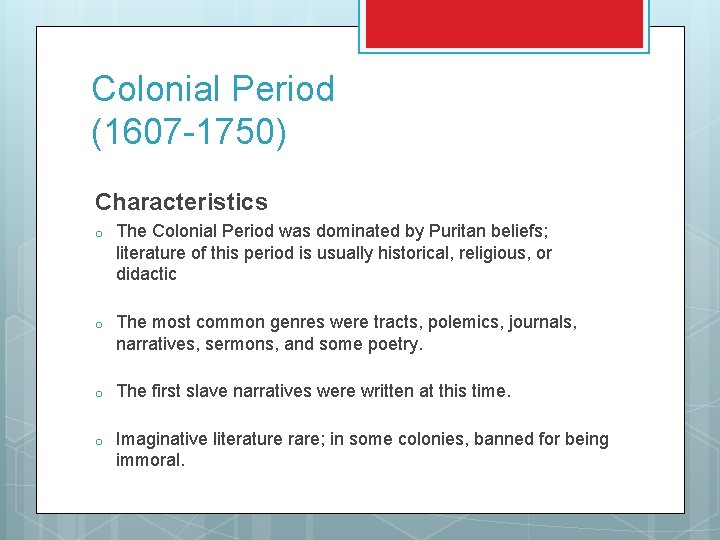 Colonial Period (1607 -1750) Characteristics o The Colonial Period was dominated by Puritan beliefs;