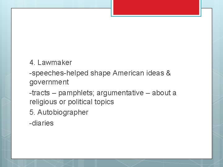 4. Lawmaker -speeches-helped shape American ideas & government -tracts – pamphlets; argumentative – about