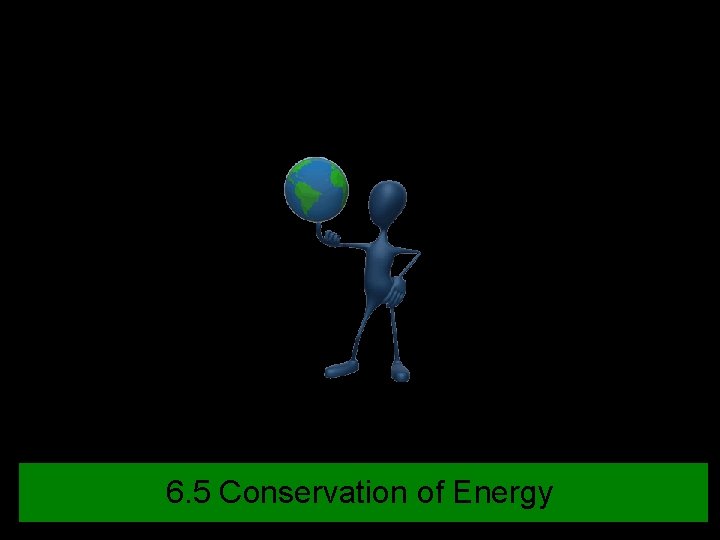 6. 5 Conservation of Energy 