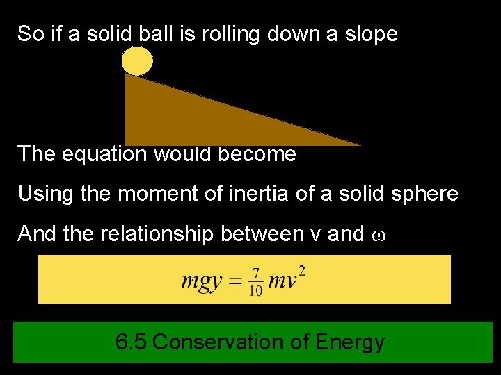 So if a solid ball is rolling down a slope The equation would become