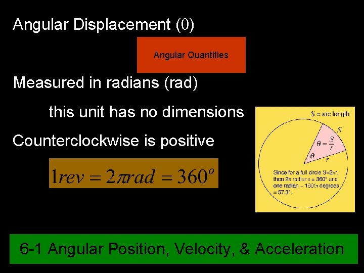 Angular Displacement (q) Angular Quantities Measured in radians (rad) this unit has no dimensions