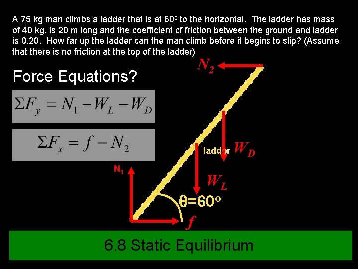 A 75 kg man climbs a ladder that is at 60 o to the