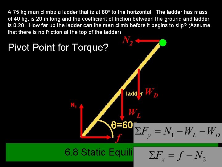 A 75 kg man climbs a ladder that is at 60 o to the