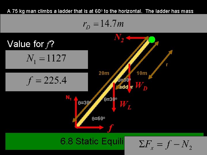 A 75 kg man climbs a ladder that is at 60 o to the