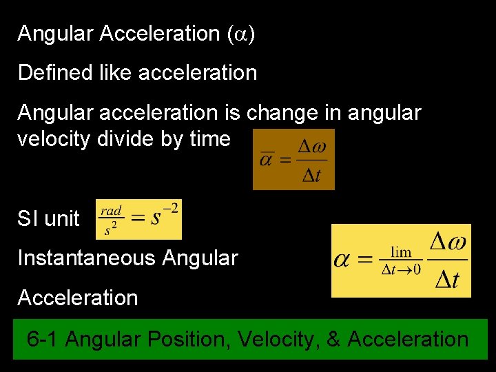 Angular Acceleration (a) Defined like acceleration Angular acceleration is change in angular velocity divide