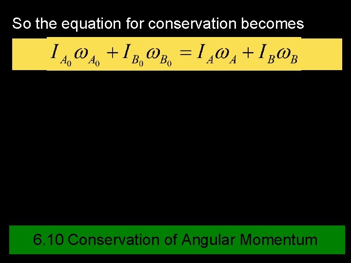 So the equation for conservation becomes 6. 10 Conservation of Angular Momentum 