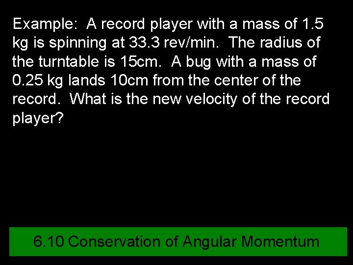 Example: A record player with a mass of 1. 5 kg is spinning at