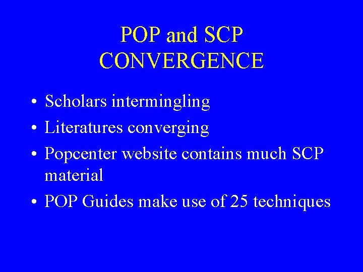 POP and SCP CONVERGENCE • Scholars intermingling • Literatures converging • Popcenter website contains
