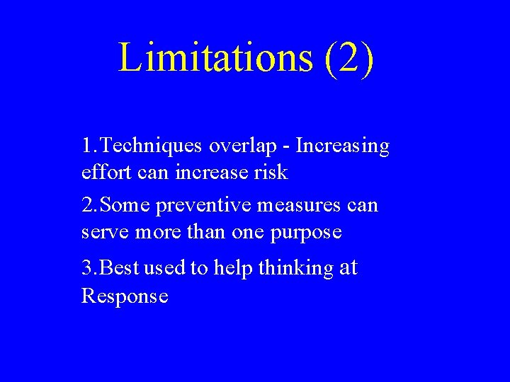 Limitations (2) 1. Techniques overlap - Increasing effort can increase risk 2. Some preventive