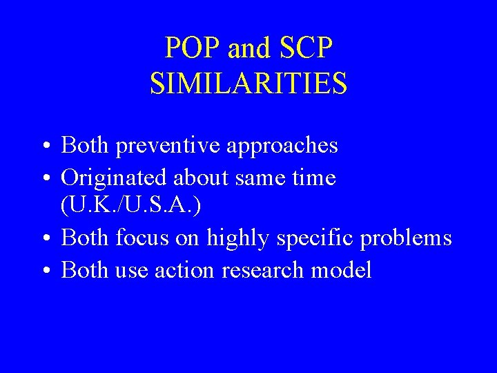 POP and SCP SIMILARITIES • Both preventive approaches • Originated about same time (U.