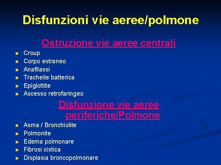Disfunzioni vie aeree/polmone Ostruzione vie aeree centrali n n n Croup Corpo estraneo Anafilassi